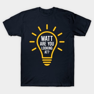 Watt Are You Looking At? T-Shirt